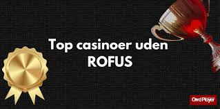 Dansk Casinoer Uden ROFUS En Guide til Spiloplevelser Uden Begrænsninger