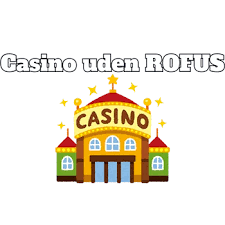 Dansk Casino Uden Om ROFUS En Guide Til Sikker Spiloplevelse