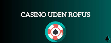 Dansk Casino Uden Rufus En Guide til Spiloplevelser Uden Begrænsninger