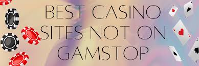 Explore the World of Casinos Not on Gamstop